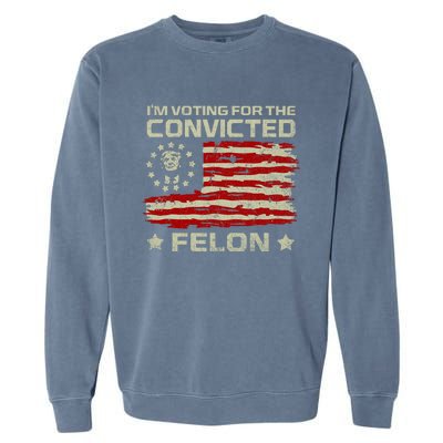 Funny Donald Trump 2024 IM Voting For The Convicted Felon Garment-Dyed Sweatshirt