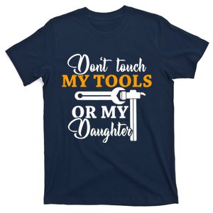 Funny Don't Touch My Tools Or My Daughter Mechanic Husbands T-Shirt