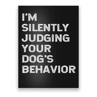 Funny Dog Trainer I'm Silently Judging Your Dog's Behaviour Poster