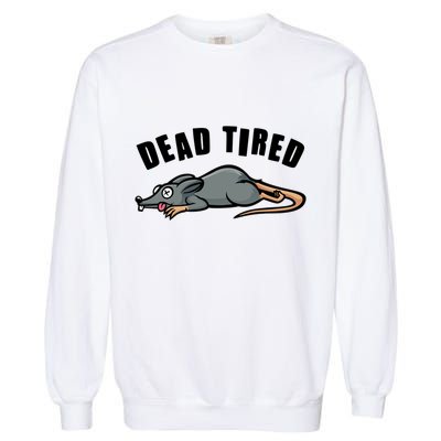 Funny Dead Tired Dead Rat Mouse Garment-Dyed Sweatshirt