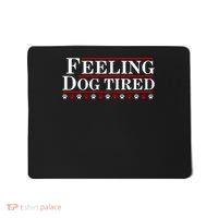 Feeling Dog Tired Mousepad