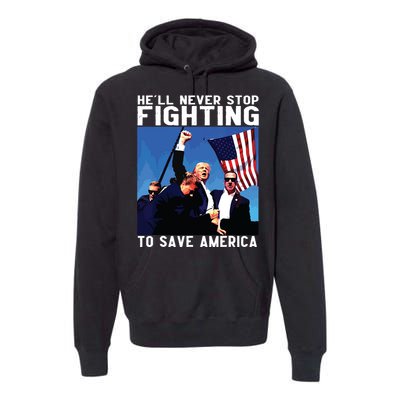 Funny Donald Trump Hell Never Stop Fighting To Save America Premium Hoodie