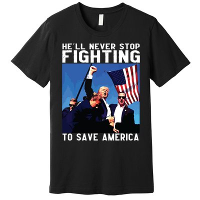 Funny Donald Trump Hell Never Stop Fighting To Save America Premium T-Shirt