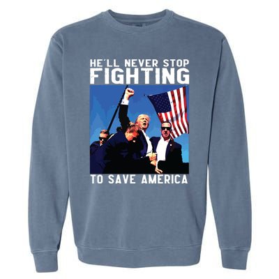 Funny Donald Trump Hell Never Stop Fighting To Save America Garment-Dyed Sweatshirt