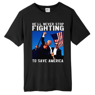 Funny Donald Trump HeLl Never Stop Fighting To Save America Gift Tall Fusion ChromaSoft Performance T-Shirt