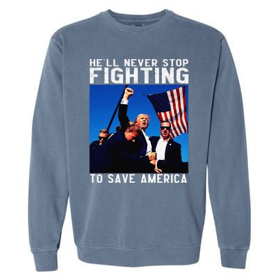 Funny Donald Trump HeLl Never Stop Fighting To Save America Gift Garment-Dyed Sweatshirt