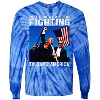 Funny Donald Trump HeLl Never Stop Fighting To Save America Gift Tie-Dye Long Sleeve Shirt