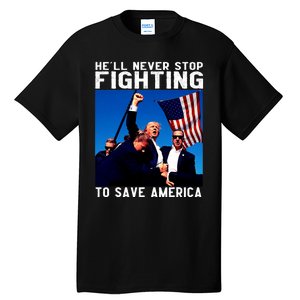 Funny Donald Trump HeLl Never Stop Fighting To Save America Tall T-Shirt