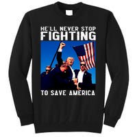 Funny Donald Trump HeLl Never Stop Fighting To Save America Tall Sweatshirt