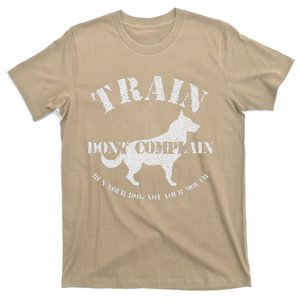 Funny Dog Training Trainer Gift Train Dont Complain T-Shirt