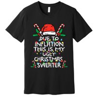 Funny Due to Inflation Ugly Christmas Sweaters  Premium T-Shirt