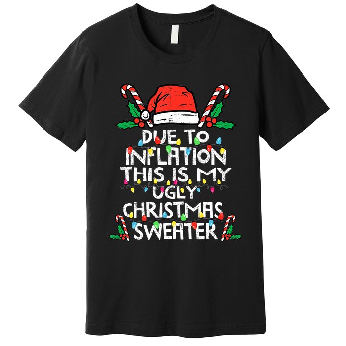 Funny Due to Inflation Ugly Christmas Sweaters  Premium T-Shirt