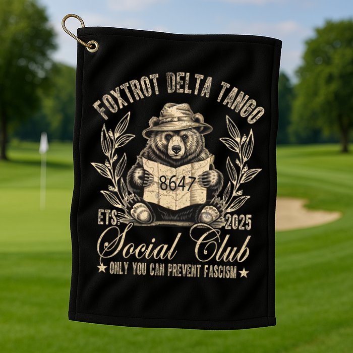 Foxtrot Delta Tango Social Club Only You Can Prevent Fascism  Golf Towel