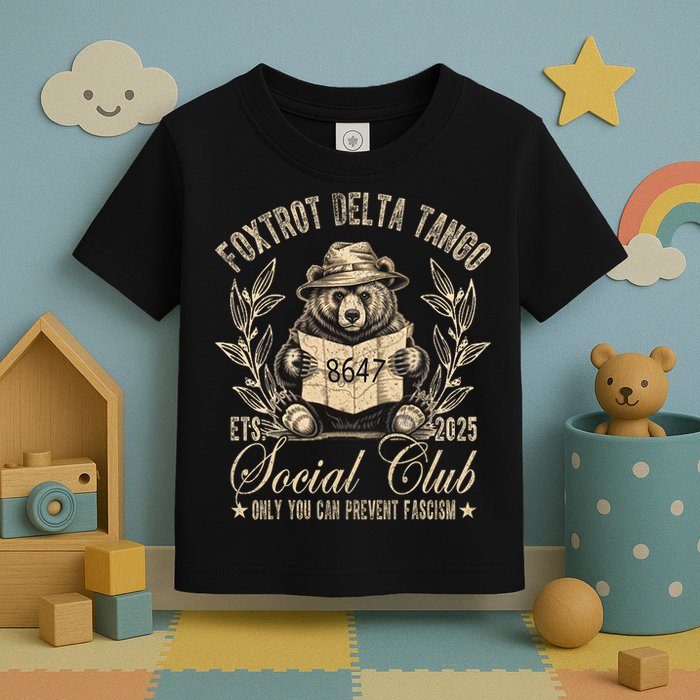 Foxtrot Delta Tango Social Club Only You Can Prevent Fascism  Toddler T-Shirt