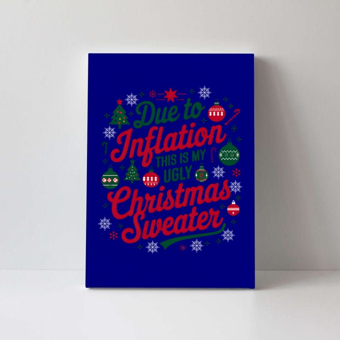 Funny Due To Inflation This Is My Ugly For Christmas Great Gift Canvas