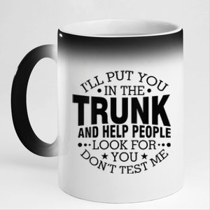 Funny Dont Test Me Ill Put You In The Trunk Sarcastic Gift 11oz Black Color Changing Mug