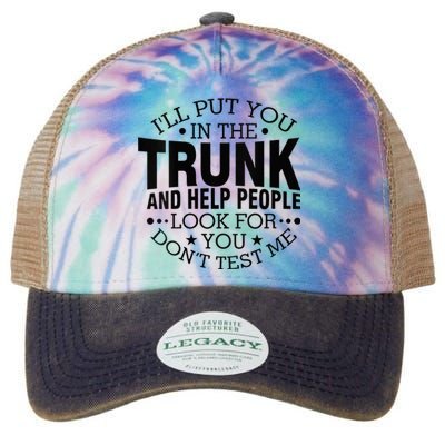 Funny Dont Test Me Ill Put You In The Trunk Sarcastic Gift Legacy Tie Dye Trucker Hat