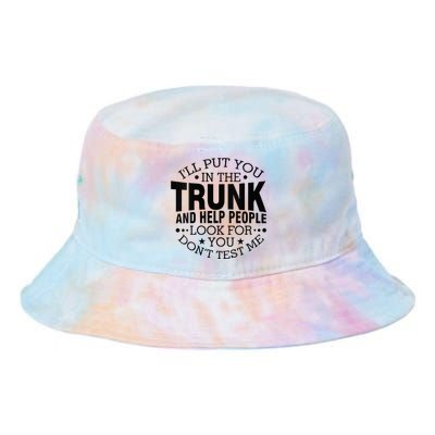 Funny Dont Test Me Ill Put You In The Trunk Sarcastic Gift Tie Dye Newport Bucket Hat