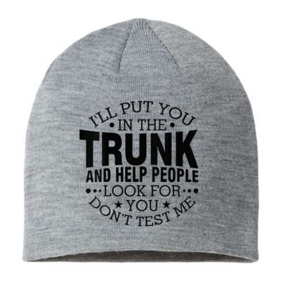 Funny Dont Test Me Ill Put You In The Trunk Sarcastic Gift Sustainable Beanie