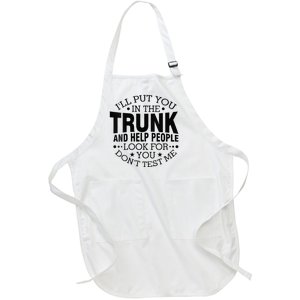 Funny Dont Test Me Ill Put You In The Trunk Sarcastic Gift Full-Length Apron With Pockets