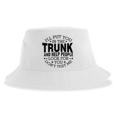 Funny Dont Test Me Ill Put You In The Trunk Sarcastic Gift Sustainable Bucket Hat