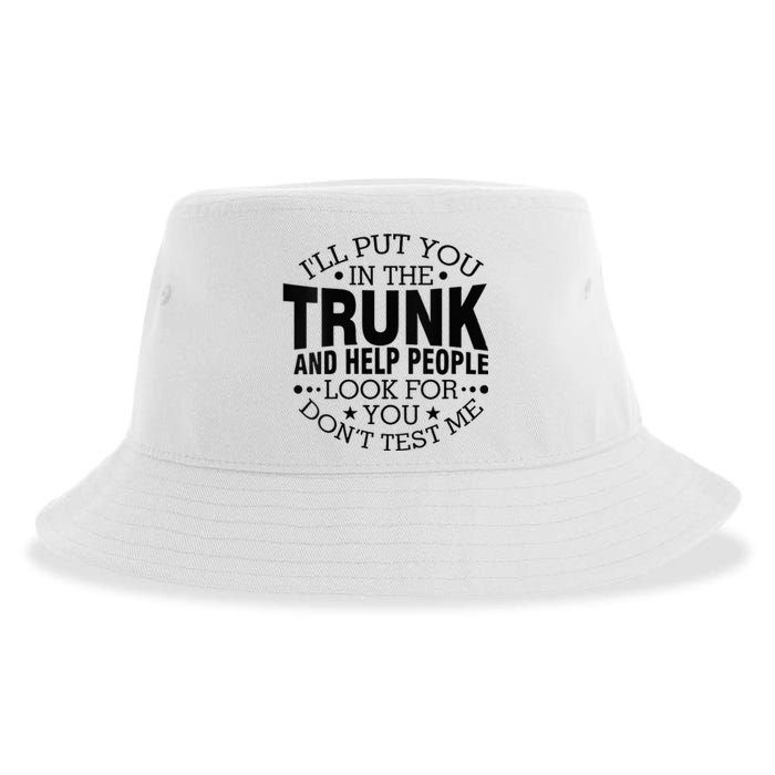 Funny Dont Test Me Ill Put You In The Trunk Sarcastic Gift Sustainable Bucket Hat