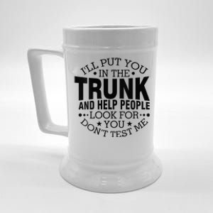 Funny Dont Test Me Ill Put You In The Trunk Sarcastic Gift Beer Stein