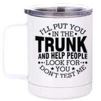 Funny Dont Test Me Ill Put You In The Trunk Sarcastic Gift 12 oz Stainless Steel Tumbler Cup