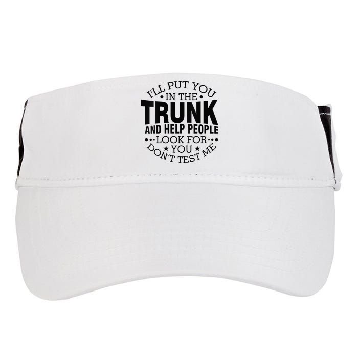 Funny Dont Test Me Ill Put You In The Trunk Sarcastic Gift Adult Drive Performance Visor