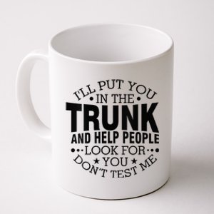 Funny Dont Test Me Ill Put You In The Trunk Sarcastic Gift Coffee Mug