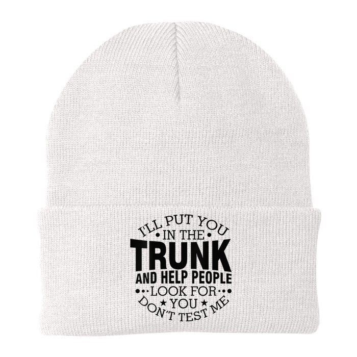 Funny Dont Test Me Ill Put You In The Trunk Sarcastic Gift Knit Cap Winter Beanie