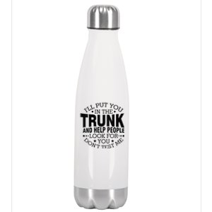 Funny Dont Test Me Ill Put You In The Trunk Sarcastic Gift Stainless Steel Insulated Water Bottle