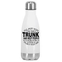 Funny Dont Test Me Ill Put You In The Trunk Sarcastic Gift Stainless Steel Insulated Water Bottle