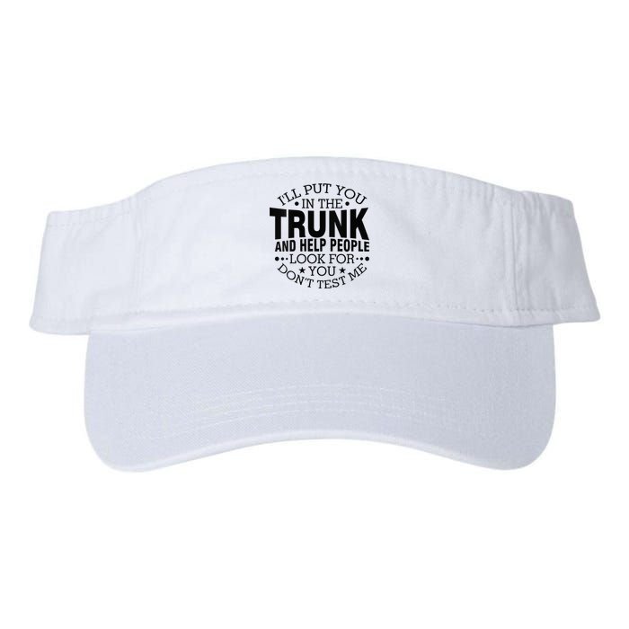 Funny Dont Test Me Ill Put You In The Trunk Sarcastic Gift Valucap Bio-Washed Visor