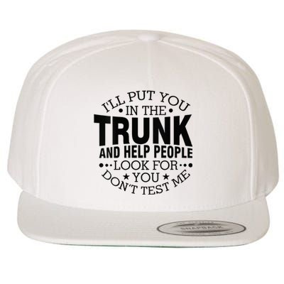 Funny Dont Test Me Ill Put You In The Trunk Sarcastic Gift Wool Snapback Cap