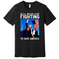 Funny Donald Trump HeLl Never Stop Fighting To Save America Gift Premium T-Shirt