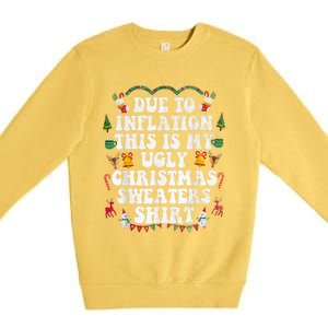 Funny Due To Inflation This Is My Ugly Sweater For Christmas Gift Premium Crewneck Sweatshirt