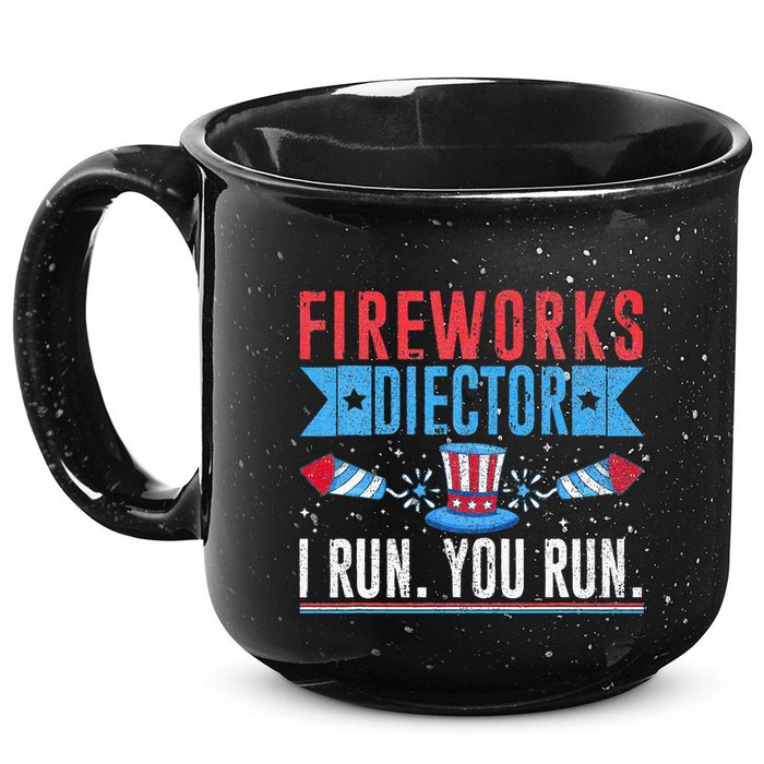 Firework Director Technician I Run You Run 4th Of July 15oz Campfire Ceramic Mug