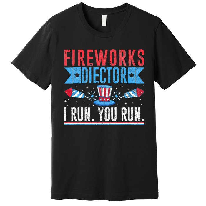 Firework Director Technician I Run You Run 4th Of July Premium T-Shirt