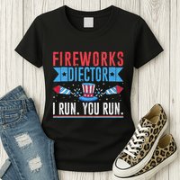Firework Director Technician I Run You Run 4th Of July Womens T-Shirt
