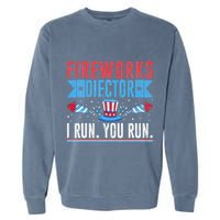 Firework Director Technician I Run You Run 4th Of July Garment-Dyed Sweatshirt