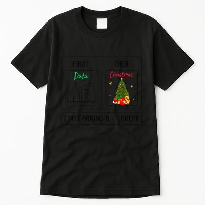 First Data Then Christmas I Am Earning A Break Sped Teachers Tall T-Shirt