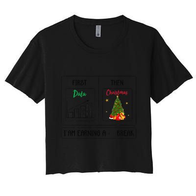 First Data Then Christmas I Am Earning A Break Sped Teachers Crop Top