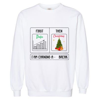 First Data Then Christmas I Am Earning A Break Sped Teachers Garment-Dyed Sweatshirt