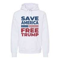 Free Donald Trump 2024 Free Trump Save America President Premium Hoodie