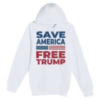 Free Donald Trump 2024 Free Trump Save America President Premium Pullover Hoodie