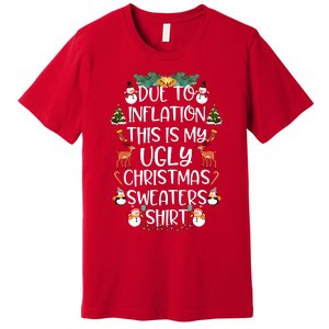 Funny Due To Inflation This Is My Ugly Christmas Sweaters Shirt Premium T-Shirt