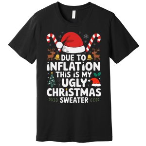 Funny Due To Inflation Ugly Christmas Sweaters Premium T-Shirt