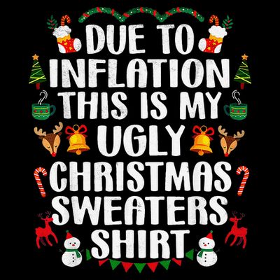 Funny Due To Inflation Ugly Christmas Sweaters T-Shirt