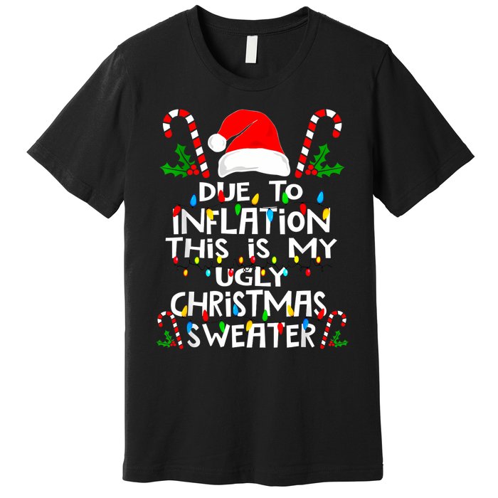 Funny Due To Inflation Ugly Christmas Sweaters For Women Premium T-Shirt